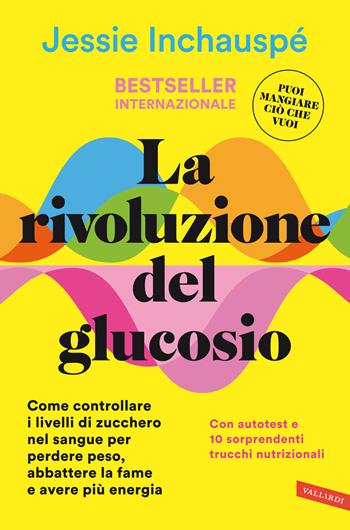 La rivoluzione del glucosio. Come controllare i livelli di zucchero nel sangue per perdere peso, abbattere la fame e avere più energia. Con autotest e 10 sorprendenti trucchi nutrizionali - Jessie Inchauspé - Libro Vallardi A. 2022, Salute | Libraccio.it