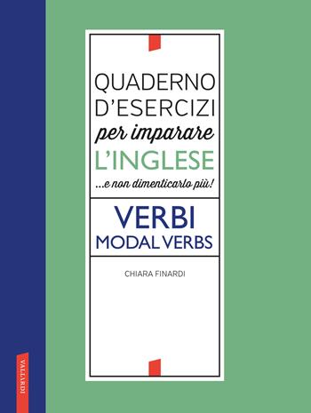 Quaderno d'esercizi per imparare l'inglese...e non dimenticarlo più! Verbi. Modal verbs - Chiara Finardi - Libro Vallardi A. 2022 | Libraccio.it