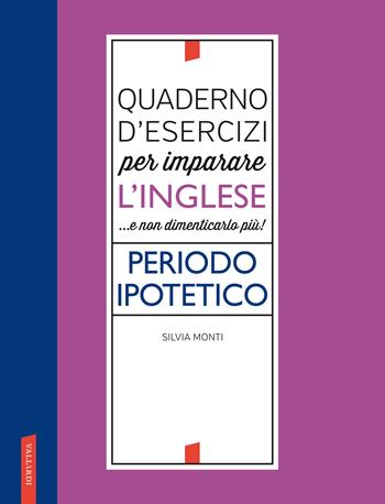 Quaderno d'esercizi per imparare l'inglese...e non dimenticarlo più! Periodo ipotetico - Silvia Monti - Libro Vallardi A. 2022 | Libraccio.it