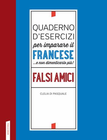 Quaderno d'esercizi per imparare il francese ...e non dimenticarlo più! Falsi amici - Clelia Di Pasquale - Libro Vallardi A. 2022 | Libraccio.it