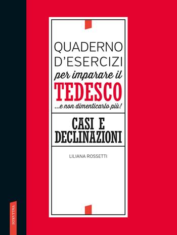 Quaderno d'esercizi per imparare il tedesco... e non dimenticarlo più! Casi e declinazioni - Liliana Rossetti - Libro Vallardi A. 2022 | Libraccio.it