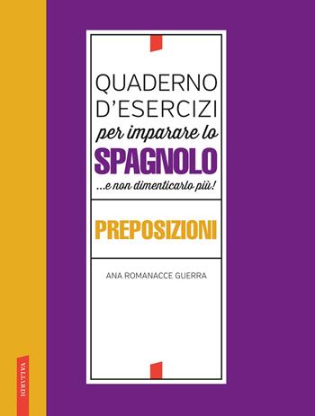 Quaderno d'esercizi per imparare lo spagnolo ...e non dimenticarlo più! Preposizioni - Ana Romanacce Guerra - Libro Vallardi A. 2022 | Libraccio.it