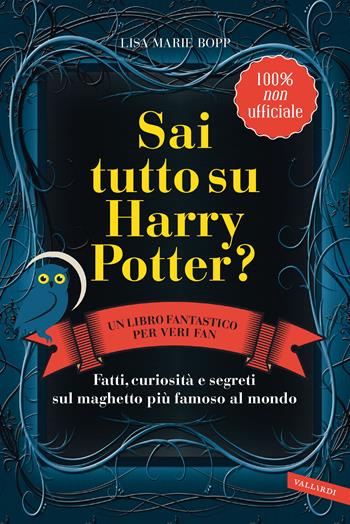 Sai tutto su Harry Potter? Fatti, curiosità e segreti sul maghetto più famoso al mondo - Lisa Marie Bopp - Libro Vallardi A. 2022 | Libraccio.it