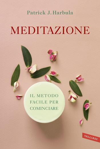 Meditazione. Il metodo facile per cominciare - Patrick J. Harbula - Libro Vallardi A. 2022 | Libraccio.it