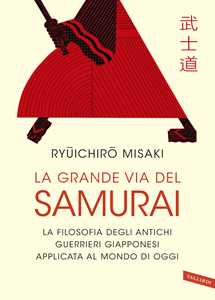 Image of La grande via del samurai. La filosofia degli antichi guerrieri g...