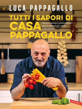 Tutti i sapori di casa Pappagallo. Ricette golose e sorprendenti per la gioia degli occhi e del palato. Ediz. a colori - Luca Pappagallo - Libro Vallardi A. 2022 | Libraccio.it