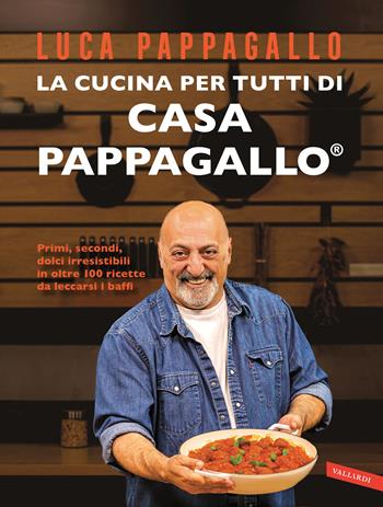 La cucina per tutti di Casa Pappagallo. Primi, secondi, dolci irresistibili in oltre 100 ricette da leccarsi i baffi - Luca Pappagallo - Libro Vallardi A. 2023 | Libraccio.it