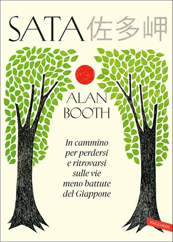 Sata. In cammino per perdersi e ritrovarsi sulle vie meno battute del Giappone - Alan Booth - Libro Vallardi A. 2022 | Libraccio.it