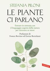 Le piante ci parlano. Entrare in sintonia con il linguaggio segreto della natura per ritrovare se stessi