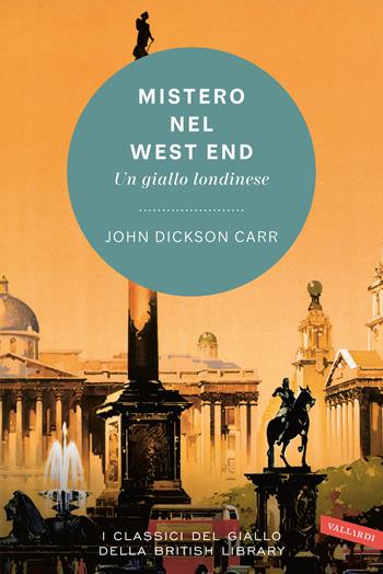 Mistero nel West End. Un giallo londinese - John Dickson Carr - Libro Vallardi A. 2022, I classici del giallo della British Library | Libraccio.it