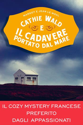 Cathie Wald e il cadavere portato dal mare. Le inchieste del bistrot Bretzel et beurre salé - Margot Le Moal, Jean Le Moal - Libro Vallardi A. 2024 | Libraccio.it