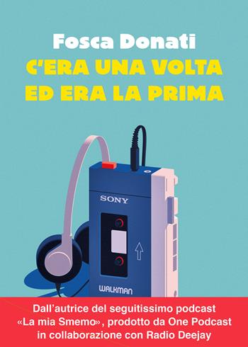 C'era una volta ed era la prima - Fosca Donati - Libro Vallardi A. 2023 | Libraccio.it