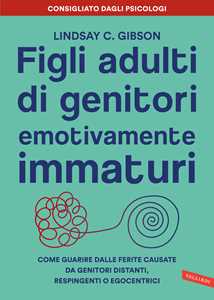Figli Adulti Di Genitori Emotivamente Immaturi. Come Guarire Dall...