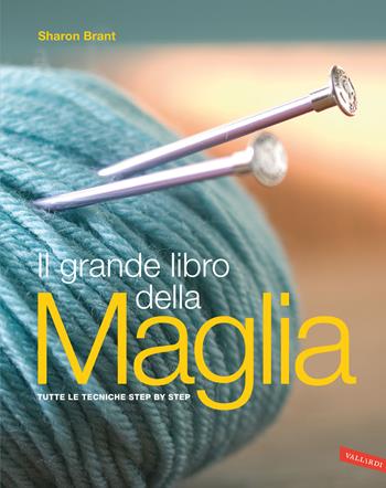 Il grande libro della maglia. Tutte le tecniche step by step. Nuova ediz. - Sharon Brant - Libro Vallardi A. 2023 | Libraccio.it