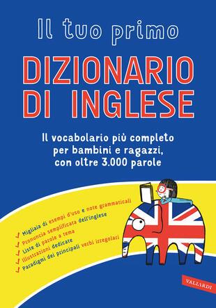 Il tuo primo dizionario di inglese. Il vocabolario più completo per bambini e ragazzi, con oltre 3000 parole  - Libro Vallardi A. 2023, Dizionari altri | Libraccio.it