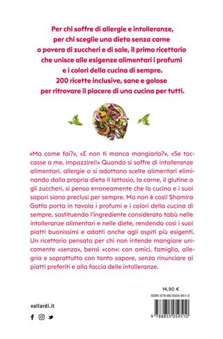 Mangiare con gusto alla faccia delle intolleranze. La cucina senza glutine, latte, uova, carne, sale e zucchero. Mangiare bene e goloso in barba a tutte le intolleranze, allergie e quant’altro - Shamira Gatta - Libro Vallardi A. 2023 | Libraccio.it