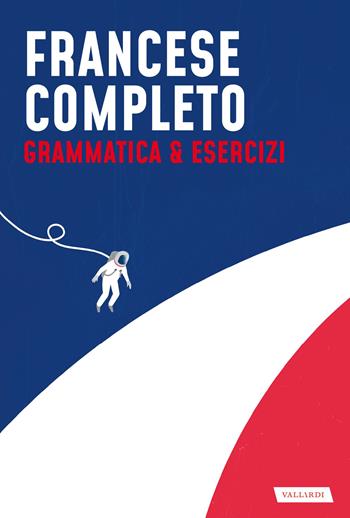 Francese completo. Grammatica & Esercizi - Maureen Gavériaux, Martine Giraud, Laura Fresco - Libro Vallardi A. 2023, Lingue complete | Libraccio.it