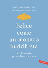 Felice come un monaco buddhista. Piccole abitudini per cambiare la tua vita