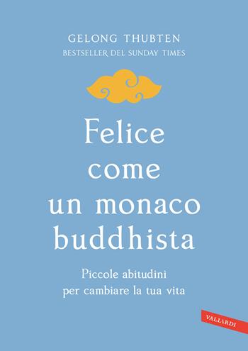 Felice come un monaco buddhista. Piccole abitudini per cambiare la tua vita - Gelong Thubten - Libro Vallardi A. 2023, Sakura | Libraccio.it