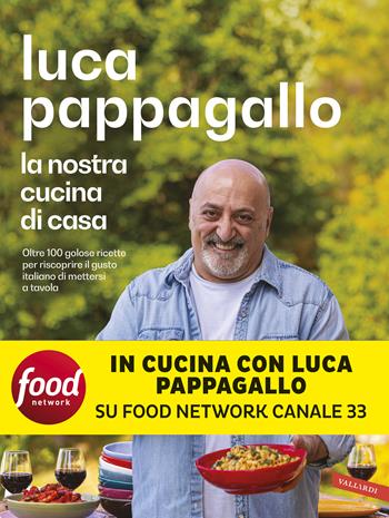 La nostra cucina di casa. Oltre 100 golose ricette per riscoprire il gusto italiano di mettersi a tavola - Luca Pappagallo - Libro Vallardi A. 2024 | Libraccio.it