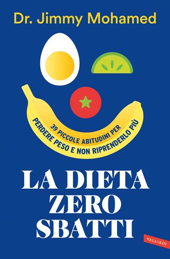 La dieta zero sbatti. 39 piccole abitudini per perdere peso e non riprenderlo più - Jimmy Mohamed - Libro Vallardi A. 2024, Vallardi benessere | Libraccio.it