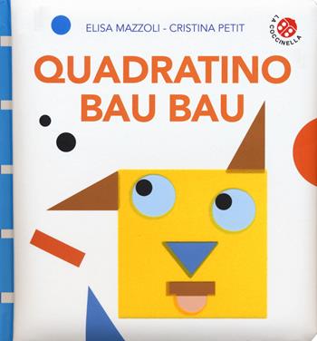 Quadratino bau bau. Ediz. a colori - Elisa Mazzoli, Cristina Petit - Libro La Coccinella 2020 | Libraccio.it