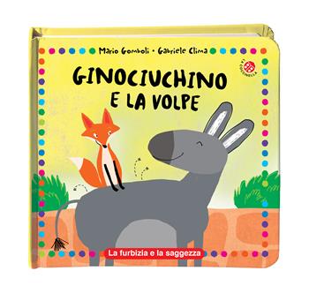 Ginociuchino e volpetta. Ediz. a colori - Mario Gomboli, Gabriele Clima - Libro La Coccinella 2020, Morale della favola | Libraccio.it