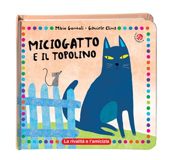Miciogatto e Gianratto. Ediz. a colori - Mario Gomboli, Gabriele Clima - Libro La Coccinella 2020, Morale della favola | Libraccio.it