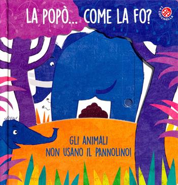 La La popò... come la fo? Gli animali non usano il pannolino. Un libro per bambini da 2 a 4 anni che devono imparare a usare il vasino. Ediz. a colori - Gabriele Clima, Daniela Gamba - Libro La Coccinella 2021, Fuori collana | Libraccio.it