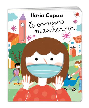 Ti conosco mascherina - Ilaria Capua - Libro La Coccinella 2021, Fuori collana | Libraccio.it
