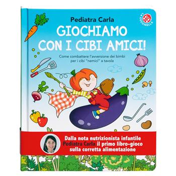 Giochiamo con i cibi amici! Ediz. a colori - Pediatra Carla - Libro La Coccinella 2022, La pediatra del cuore | Libraccio.it