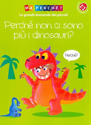 Perché non ci sono più i dinosauri? Ediz. a colori - Simon Couchman - Libro La Coccinella 2022, Ma perché | Libraccio.it
