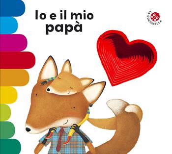 Io e il mio papà. Ediz. a colori - Giovanna Mantegazza, Donata Montanari - Libro La Coccinella 2022, I libri coi buchi | Libraccio.it