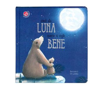 Chiedi alla luna quanto ti voglio bene. Ediz. a colori  - Libro La Coccinella 2022, Fuori collana | Libraccio.it