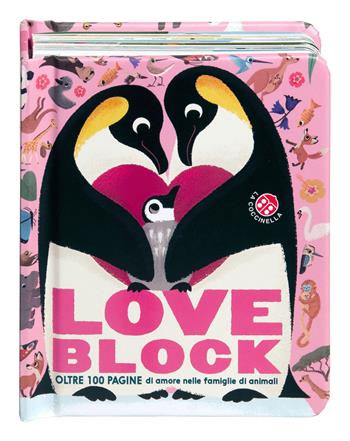 Love block. Oltre 100 pagine cartonate sull'amore nelle famiglie di animali. Ediz. a colori  - Libro La Coccinella 2022, Fuori collana | Libraccio.it