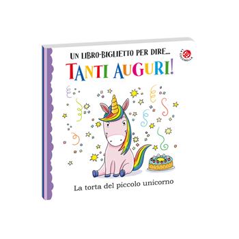 Tanti auguri. La torta del piccolo unicorno. Ediz. a colori - Giulia Rossi - Libro La Coccinella 2022, Buon compleanno | Libraccio.it