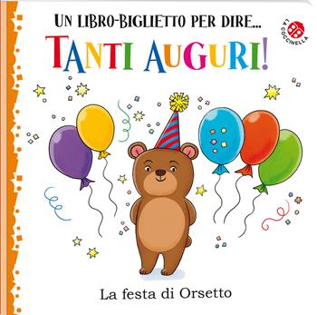 Tanti auguri! La festa di orsetto. Ediz. illustrata - Giulia Rossi - Libro La Coccinella 2022, Buon compleanno | Libraccio.it