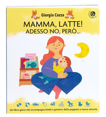Mamma, latte! Adesso no, però... Un libro-gioco che accompagna bimbi e genitori dalle poppate a nuove attività. Ediz. a colori - Giorgia Cozza, Ilaria Faccioli - Libro La Coccinella 2023, Cresciamo insieme | Libraccio.it