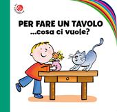 Per fare un tavolo... cosa ci vuole? Ediz. a colori