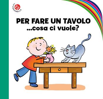 Per fare un tavolo... cosa ci vuole? Ediz. a colori - Febe Sillani - Libro La Coccinella 2023, Doppie finestrine | Libraccio.it