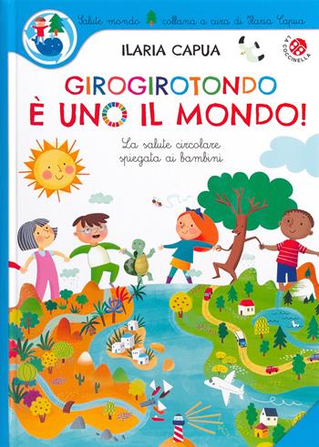 Girogirotondo è uno il mondo! Ediz. a colori - Ilaria Capua - Libro La Coccinella 2023, Salute mondo | Libraccio.it