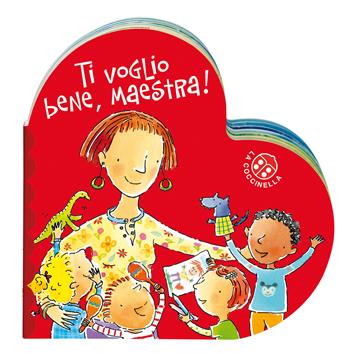 Ti voglio bene maestra. Ediz. a colori - Donata Montanari - Libro La Coccinella 2023, I libri del cuore | Libraccio.it