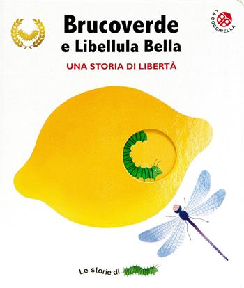 Brucoverde e libellula bella. Una storia di libertà. Le storie di Brucoverde. Ediz. a colori - Giovanna Mantegazza, Valeria Valenza - Libro La Coccinella 2023 | Libraccio.it