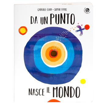 Da un punto nasce il mondo. Ediz. illustrata - Sophie Fatus - Libro La Coccinella 2023, Fuori collana | Libraccio.it