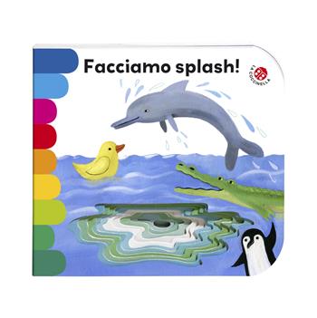 Facciamo splash! Ediz. illustrata - Giovanna Mantegazza, Simona Mulazzani - Libro La Coccinella 2024, I libri coi buchi | Libraccio.it