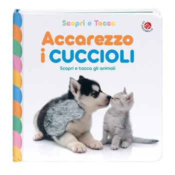 Accarezzo i cuccioli. Ediz. a colori  - Libro La Coccinella 2024, Scopri e tocca | Libraccio.it