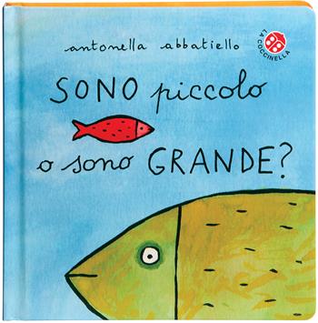 Sono piccolo o sono grande? Ediz. a colori - Antonella Abbatiello - Libro La Coccinella 2025, Io sono | Libraccio.it