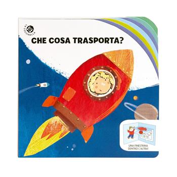 Che cosa trasporta? Una finestrina dentro l'altra. Ediz. a colori  - Libro La Coccinella 2024 | Libraccio.it