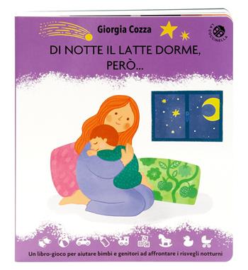 Di notte il latte dorme, però... Un libro pieno di coccole per affrontare i risvegli notturni. Ediz. illustrata - Giorgia Cozza - Libro La Coccinella 2025, Cresciamo insieme | Libraccio.it