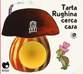Tarta Rughina cerca casa. Ediz. a colori